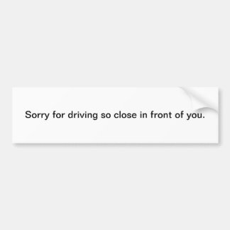 Autocollant De Voiture Désolé de conduire si près devant vous