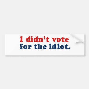 Autocollant De Voiture Didn&apos I ; vote de t pour l'idiot