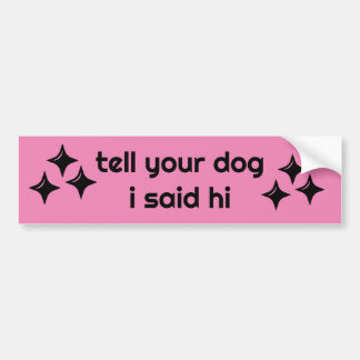 Autocollant De Voiture Dites à votre chien que j'ai dit bonjour Sticker B