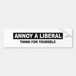 AUTOCOLLANT DE VOITURE ENNUYEZ UN LIBÉRAL. PENSEZ POUR VOUS-MÊME