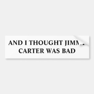 AUTOCOLLANT DE VOITURE ET J'AI PENSÉ QUE JIMMY CARTER ÉTAIT MAUVAIS
