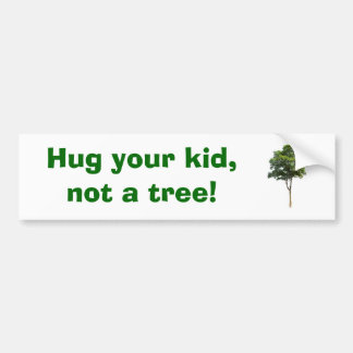 Autocollant De Voiture Étreignez votre enfant,         pas un arbre !