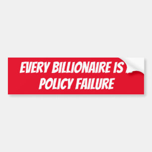 Autocollant De Voiture Every billionaire is a Policy Failure
