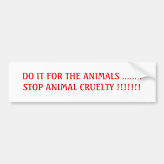 AUTOCOLLANT DE VOITURE FAITES-LE POUR LE CRUEL ANIMAL D'ARRÊT D'ANIMAUX