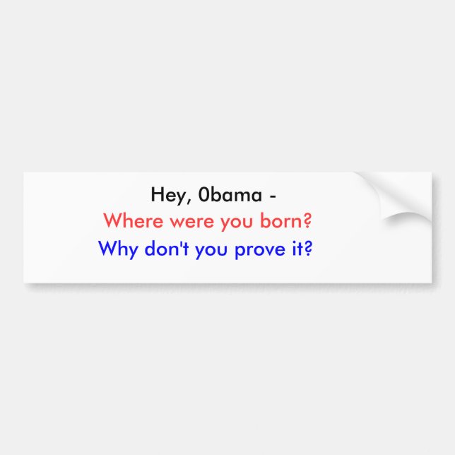Autocollant De Voiture Hé, 0bama -, où étiez-vous nés ? , Pourquoi ne (Devant)