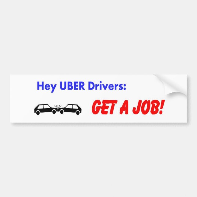 Autocollant De Voiture Hé conducteurs d'Uber ! Obtenez un travail ! (Devant)