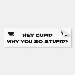Autocollant De Voiture Hey Cupidon Pourquoi Tu Es Si Stupide ?
