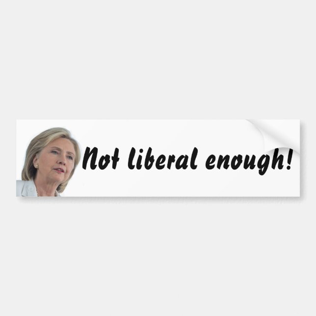 Autocollant De Voiture Hillary Clinton n'est pas assez libérale ! (Devant)