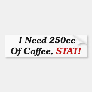 Autocollant De Voiture J'ai besoin de 250cc de stat de café !