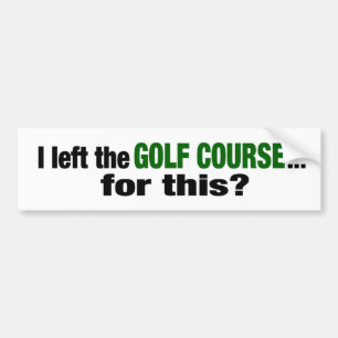 Autocollant De Voiture J'ai quitté le terrain de golf pour ceci ?