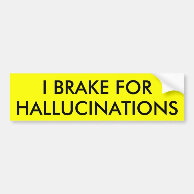 AUTOCOLLANT DE VOITURE JE FREINE POUR DES HALLUCINATIONS (Devant)