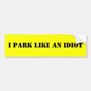 AUTOCOLLANT DE VOITURE JE ME GARE COMME UN IDIOT