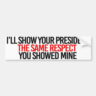 Autocollant De Voiture Je montrerai à votre président le même respect 