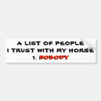 Je ne fais confiance à personne avec mon cheval