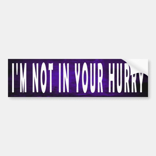 Autocollant De Voiture Je ne suis pas pressé - Bumper Sticker (Devant)