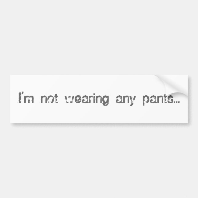Autocollant De Voiture Je n'utilise aucun pantalon… (Devant)
