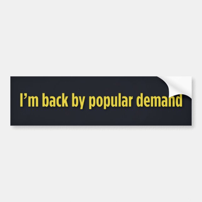 Autocollant De Voiture Je suis de retour à la demande populaire (Devant)