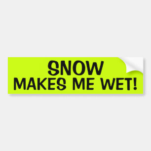 AUTOCOLLANT DE VOITURE LA NEIGE ME REND HUMIDE !