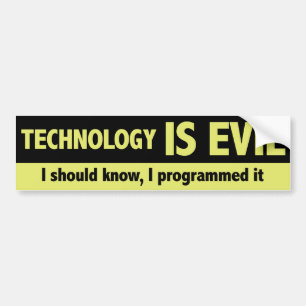 Autocollant De Voiture La technologie est mauvaise. Je devrais savoir, je