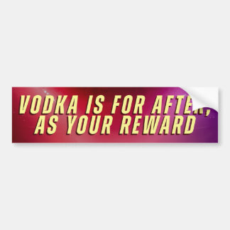 AUTOCOLLANT DE VOITURE LA VODKA EST POUR APRÈS, COMME VOTRE RÉCOMPENSE
