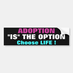 AUTOCOLLANT DE VOITURE L'ADOPTION "EST" L'OPTION CHOISIR LA VIE !
