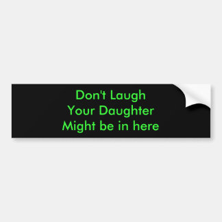 Autocollant De Voiture LaughYour DaughterMight ne sont pas dedans ici
