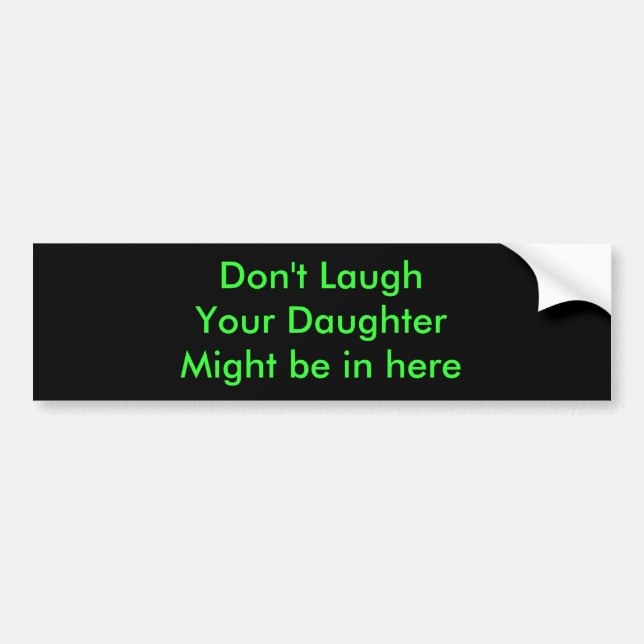 Autocollant De Voiture LaughYour DaughterMight ne sont pas dedans ici (Devant)