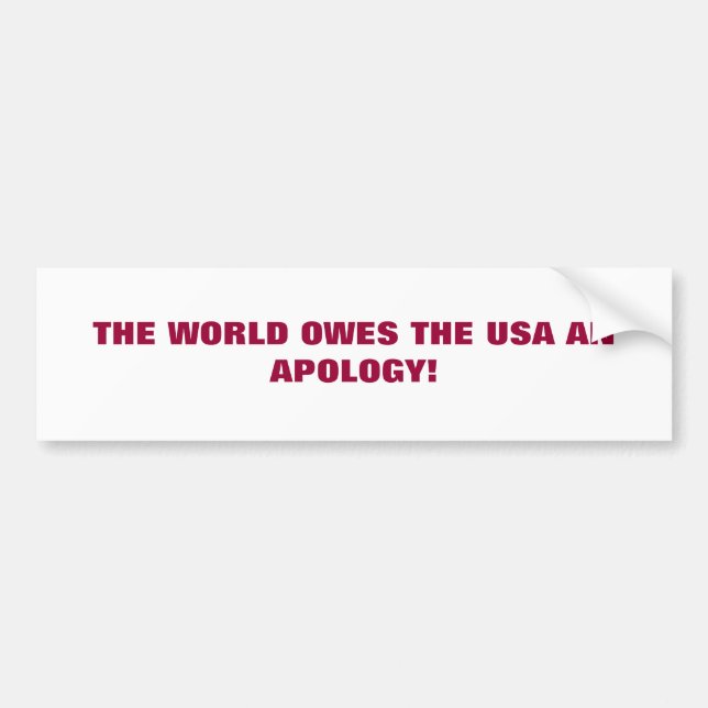 AUTOCOLLANT DE VOITURE LE MONDE DOIT AUX ETATS-UNIS DES EXCUSES ! (Devant)