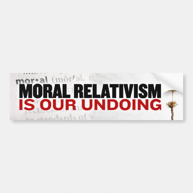 Autocollant De Voiture Le relativisme moral est notre démantèlement (Devant)
