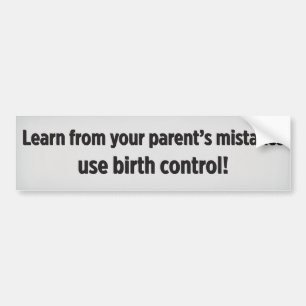 Autocollant De Voiture Learn from your parent’s mistakes use birth contro