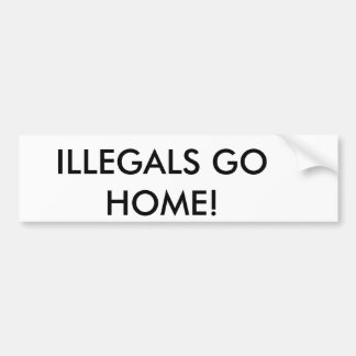 AUTOCOLLANT DE VOITURE LES ILLEGALS RENTRENT À LA MAISON !
