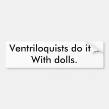 Les ventriloquistes le font...avec des poupées.