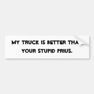 AUTOCOLLANT DE VOITURE MON CAMION EST MEILLEUR QUE VOTRE PRIUS. STUPIDE