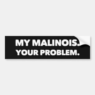 Autocollant De Voiture My Malinois Your Problem Belgian Malinois
