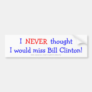 Autocollant De Voiture N'a jamais pensé que je manquerais Bill Clinton