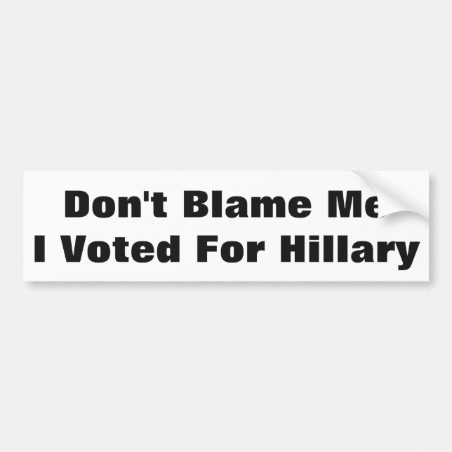 Autocollant De Voiture Ne me blâme pas d'avoir voté pour Hillary (Devant)