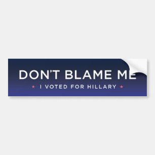 Autocollant De Voiture Ne me blâmez pas, j'a voté pour Hillary