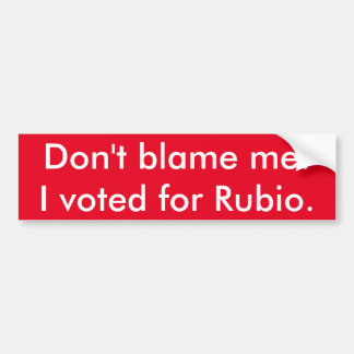 Autocollant De Voiture Ne me blâmez pas ! J'ai voté pour Rubio.