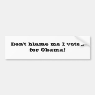 Autocollant De Voiture Ne me blâmez pas que j'ai voté pour Obama !