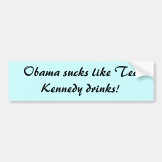 Autocollant De Voiture Obama suce comme des boissons de Ted Kennedy !