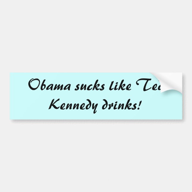 Autocollant De Voiture Obama suce comme des boissons de Ted Kennedy ! (Devant)