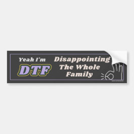 Autocollant De Voiture Ouais, je suis DTF : Décevant toute la famille !