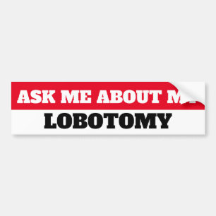 AUTOCOLLANT DE VOITURE POSEZ-MOI DES QUESTIONS SUR MA LOBOTOMIE