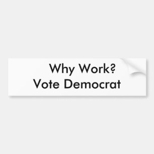 Autocollant De Voiture Pourquoi travail ?  Vote Démocrate