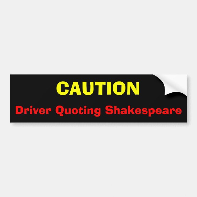 Autocollant De Voiture PRÉCAUTION, conducteur citant Shakespeare (Devant)