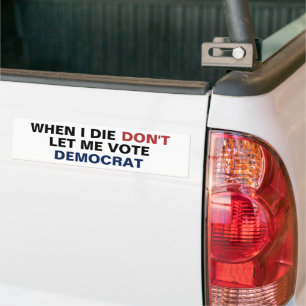 Autocollant De Voiture Quand Je Meurne Ne Me Laisse Pas Voter Le Démocrat