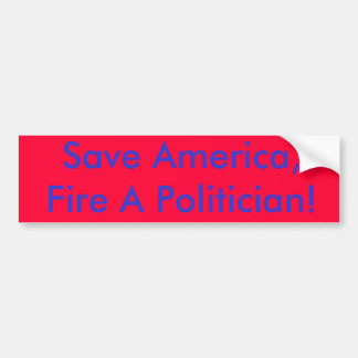 Autocollant De Voiture Sauvez l'Amérique, mettez le feu à un politicien !