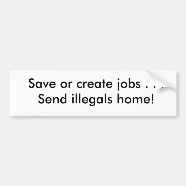 Autocollant De Voiture Sauvez ou créez les emplois. Envoyez les illegals (Devant)
