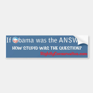 Autocollant De Voiture Si Obama était la RÉPONSE, combien STUPIDE était ?