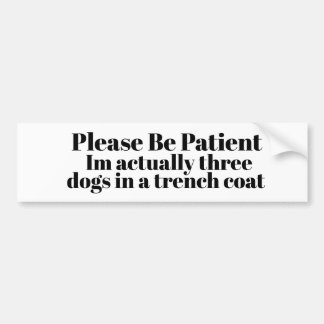 Autocollant De Voiture Soyez patients : Je suis en fait trois chiens 